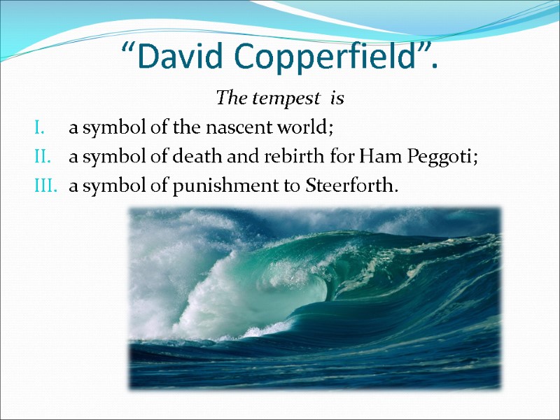 “David Copperfield”.  The tempest  is a symbol of the nascent world; a